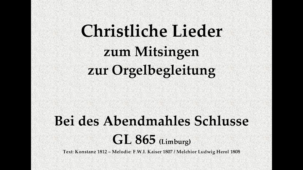 Bei des Abendmahles Schlusse GL 865 (Limburg) Mitsingversion mit Orgelbegleitung u. eingeblend. Text