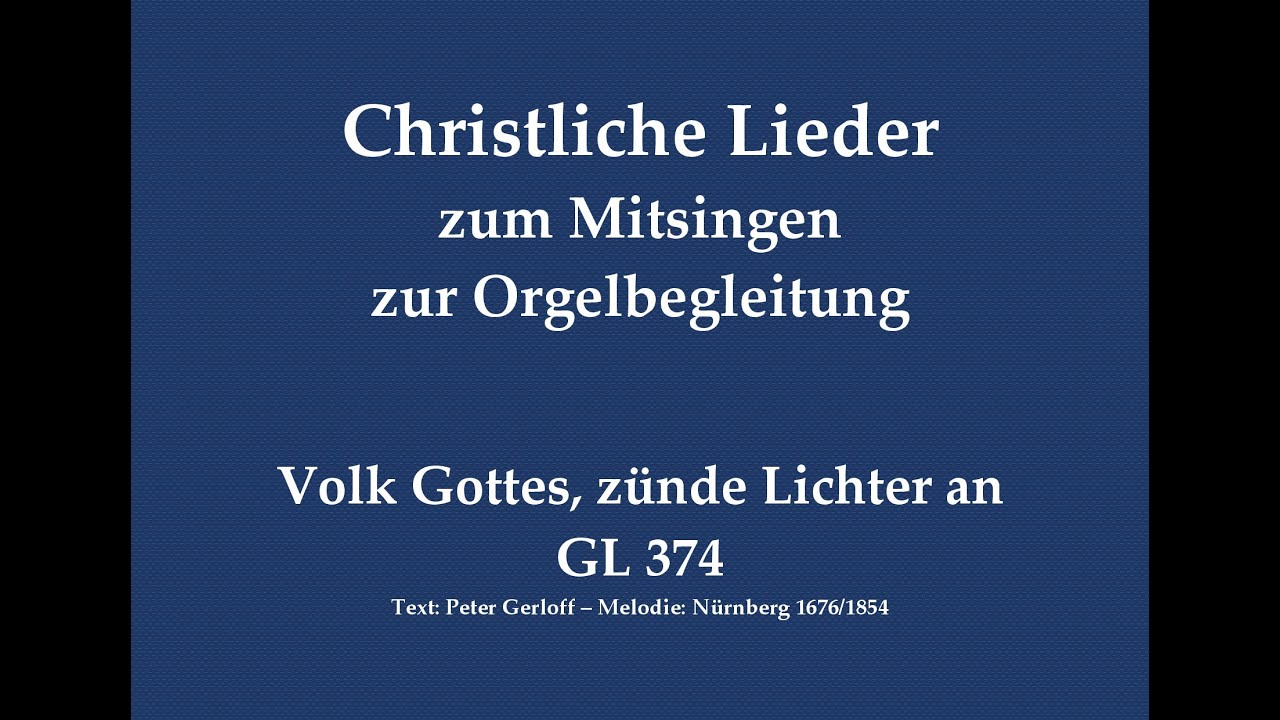 Volk Gottes, zünde Lichter an GL 374 - Mitsingversion mit Orgelbegleitung und eingeblendetem Text