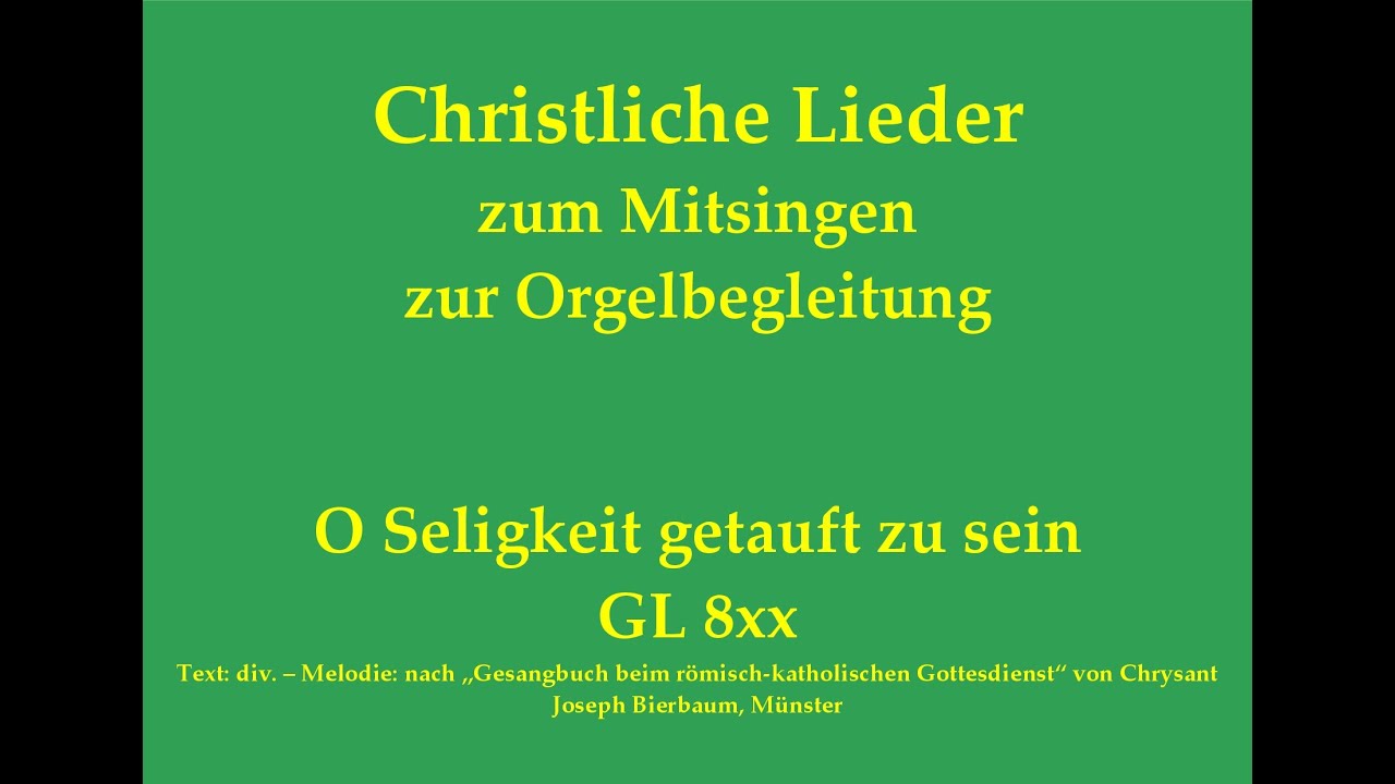 O Seligkeit getauft zu sein GL 8xx Christliches Lied zum Mitsingen mit Orgelbegleitung